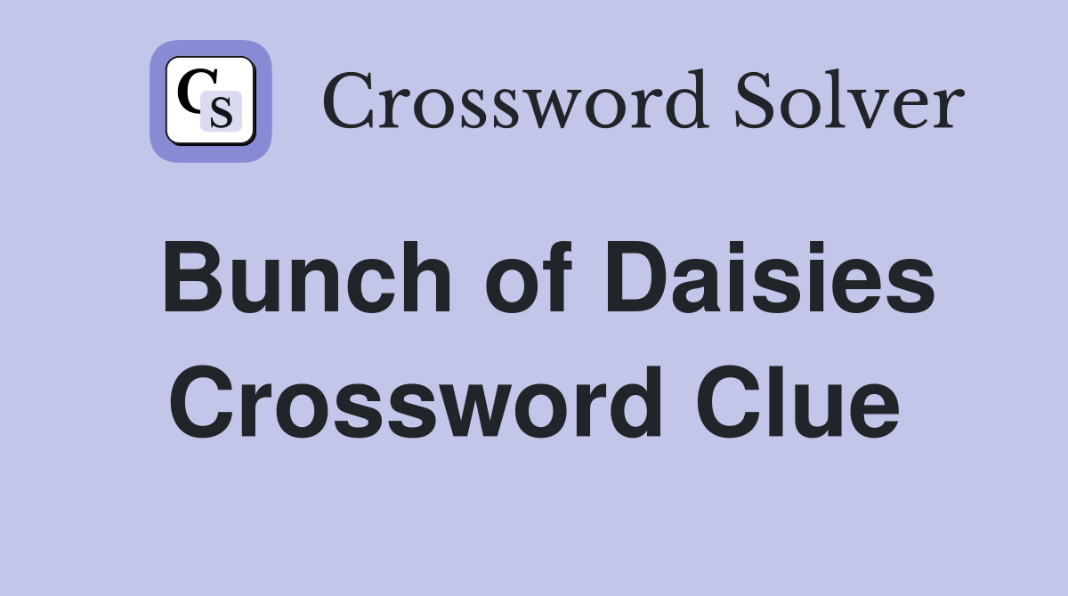 Bunch of Daisies Crossword Clue Answers Crossword Solver